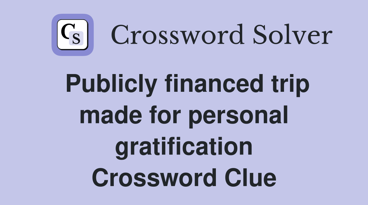 Publicly financed trip made for personal gratification Crossword Clue