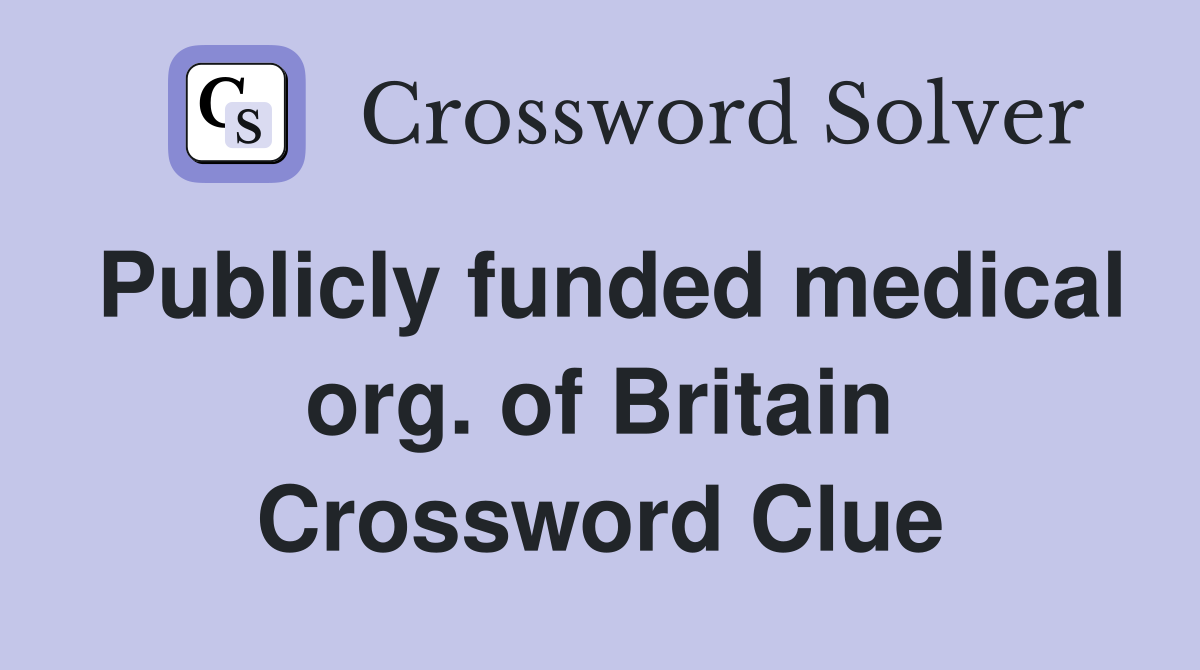 Publicly funded medical org. of Britain Crossword Clue