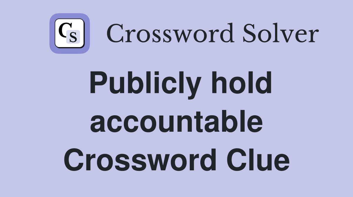 Publicly hold accountable Crossword Clue