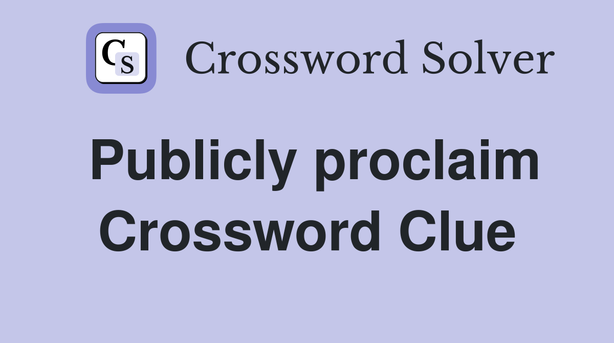 Publicly proclaim Crossword Clue