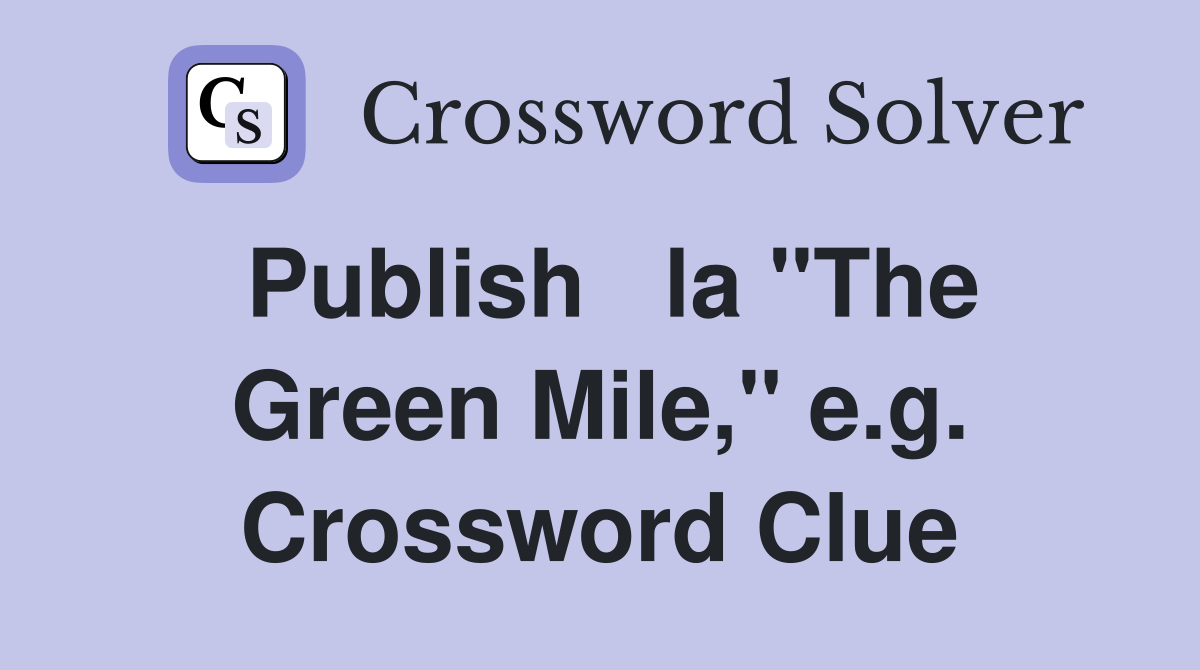 Publish   la "The Green Mile," e.g. Crossword Clue