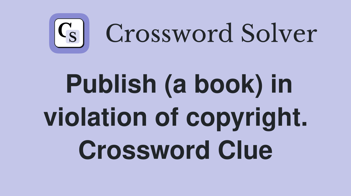 Publish (a book) in violation of copyright. Crossword Clue