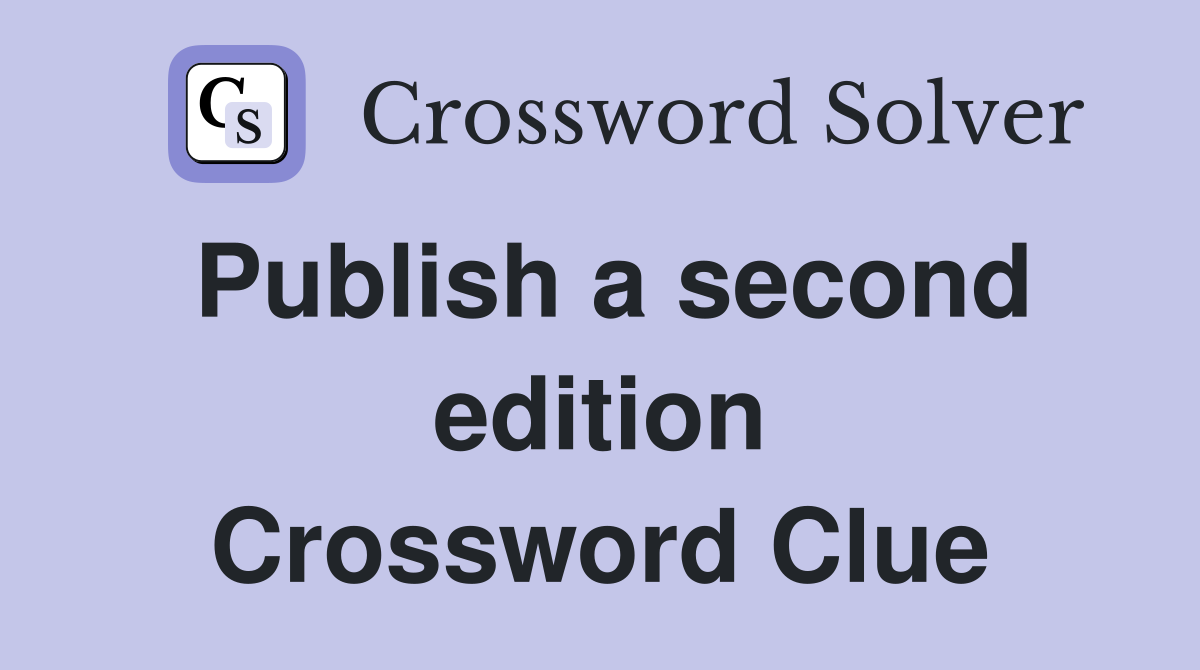 Publish a second edition Crossword Clue