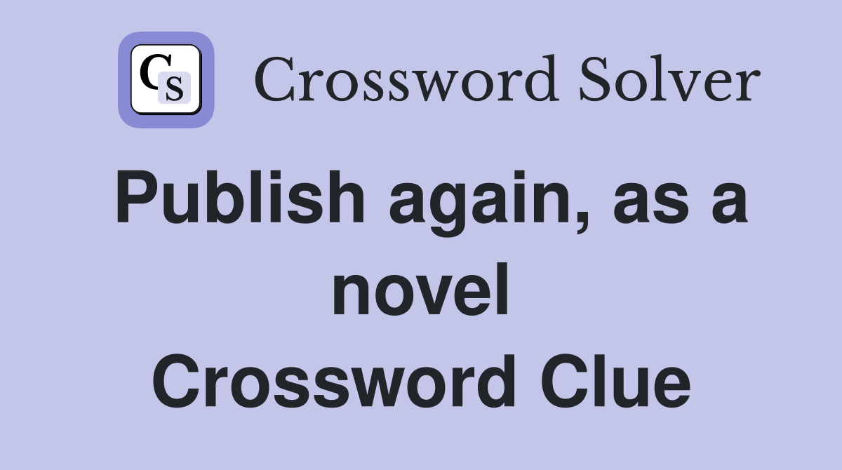Publish again, as a novel Crossword Clue