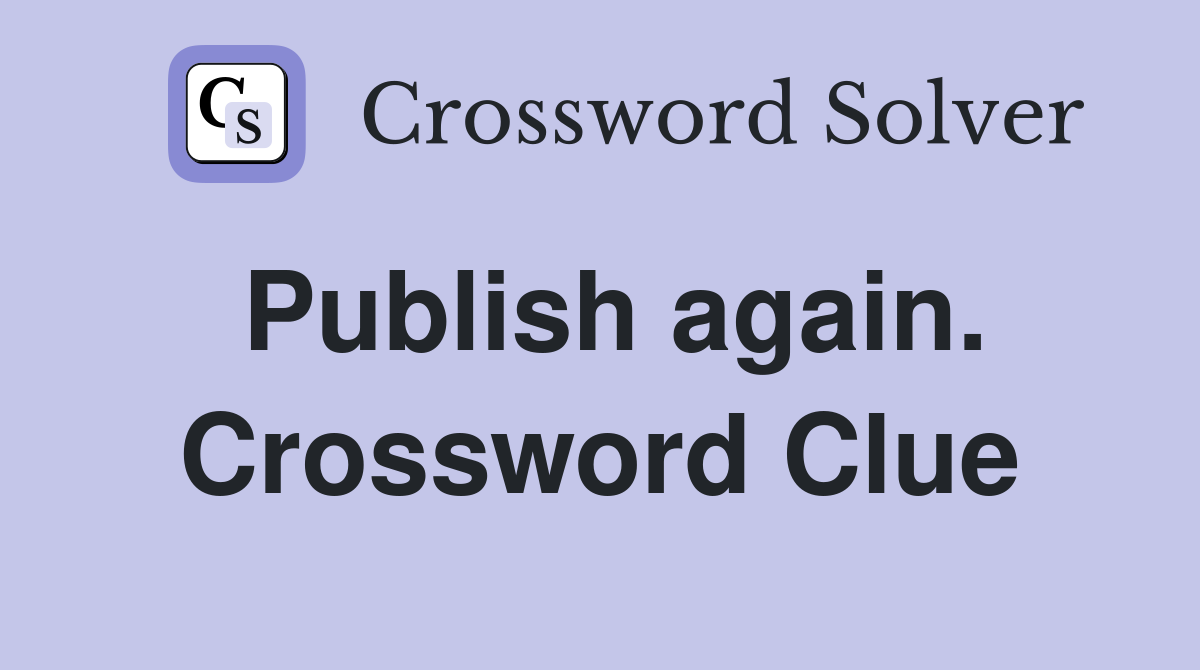 Publish again. Crossword Clue