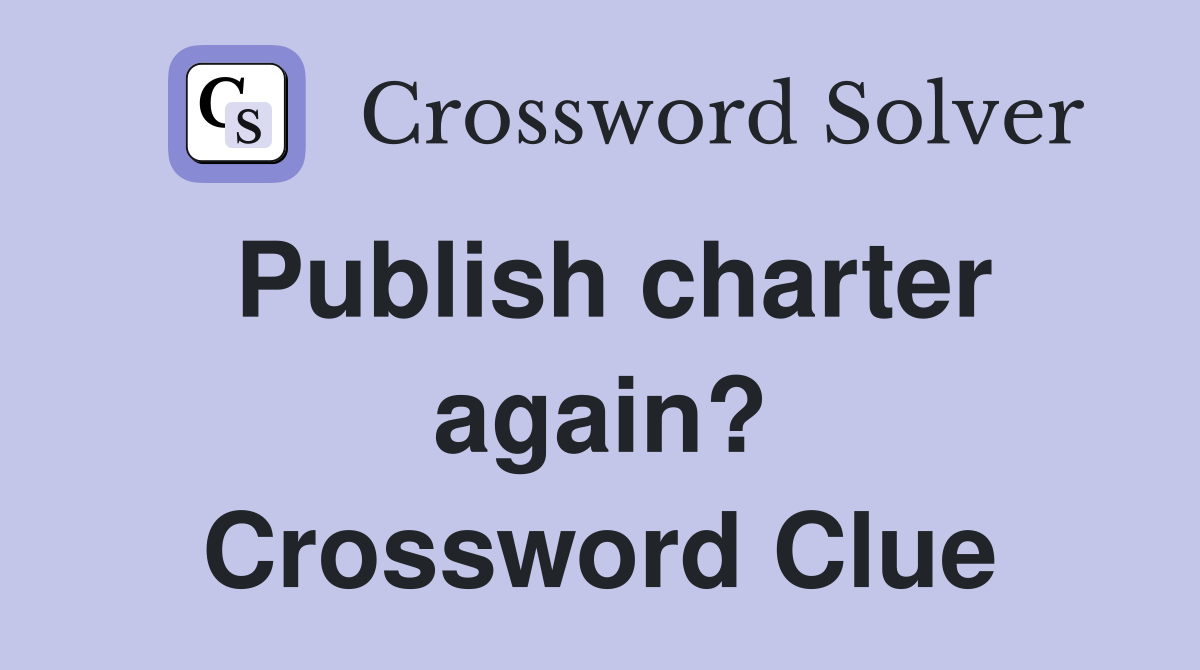 Publish charter again? Crossword Clue