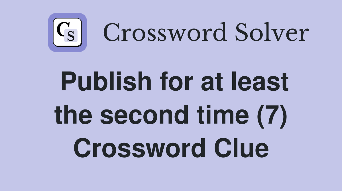 Publish for at least the second time (7) Crossword Clue