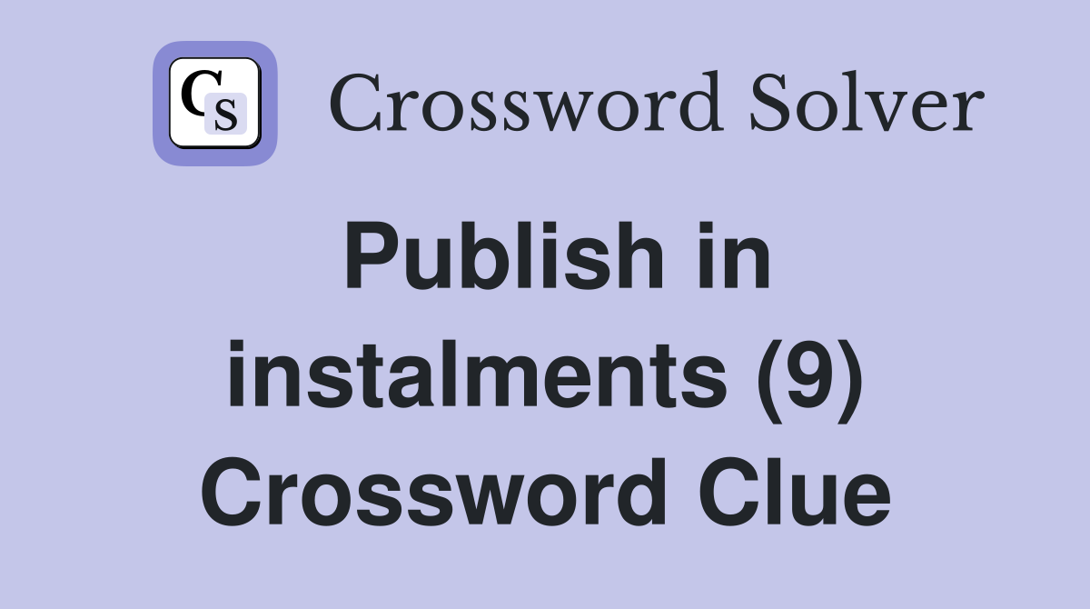Publish in instalments (9) Crossword Clue