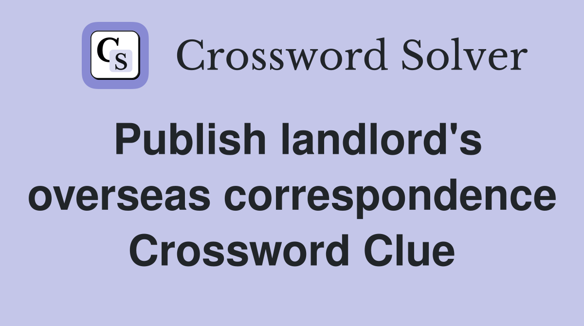 Publish landlord's overseas correspondence Crossword Clue