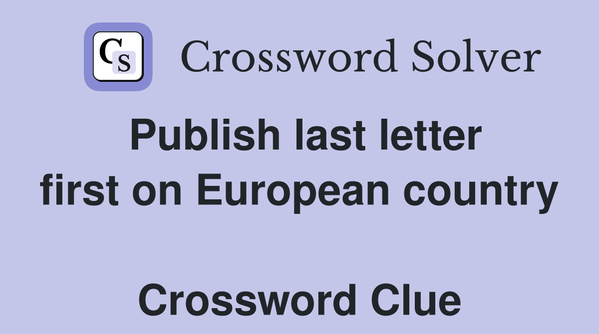 Publish last letter first on European country  Crossword Clue