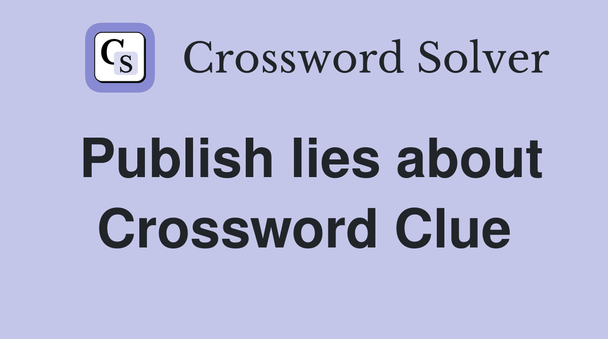 Publish lies about Crossword Clue