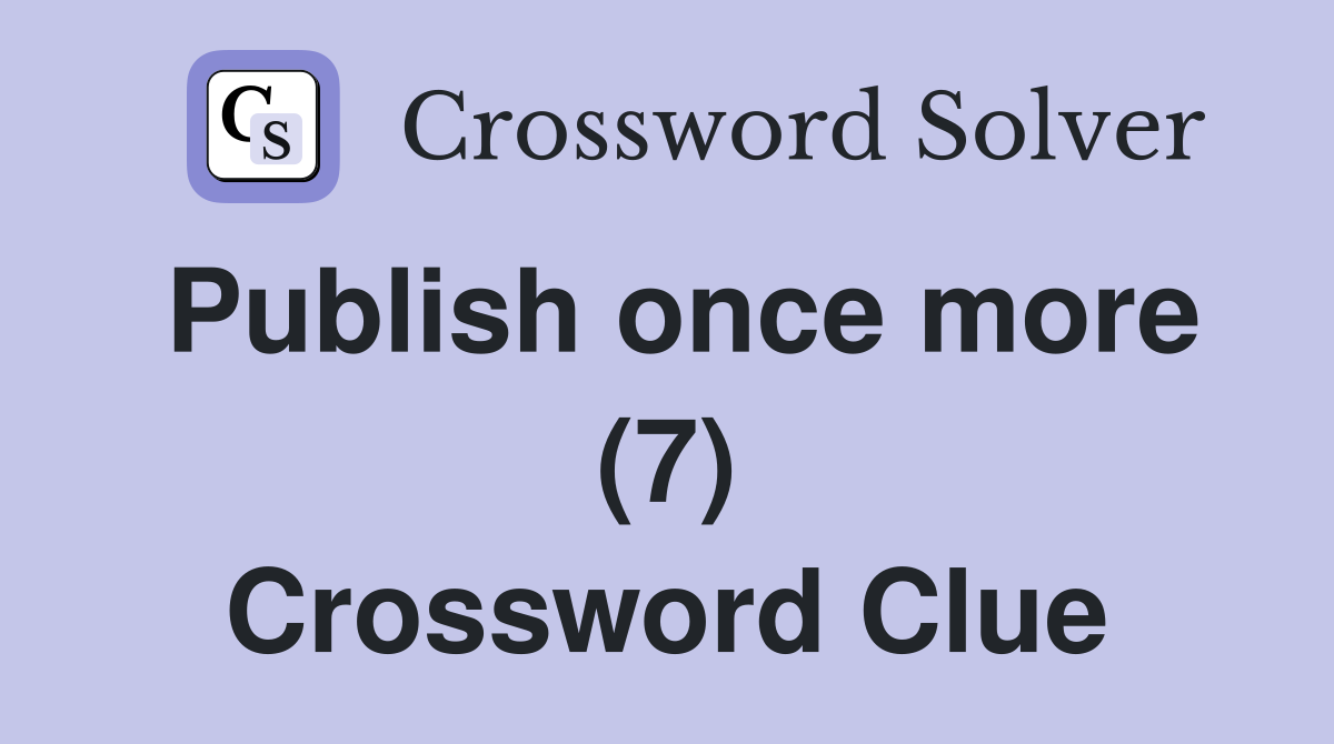 Publish once more (7) Crossword Clue