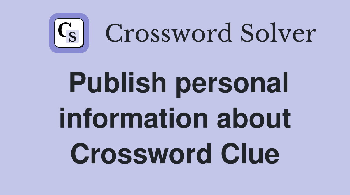 Publish personal information about Crossword Clue