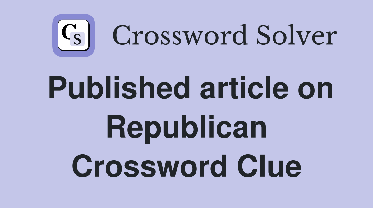 Published article on Republican Crossword Clue