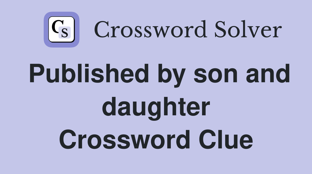 Published by son and daughter Crossword Clue