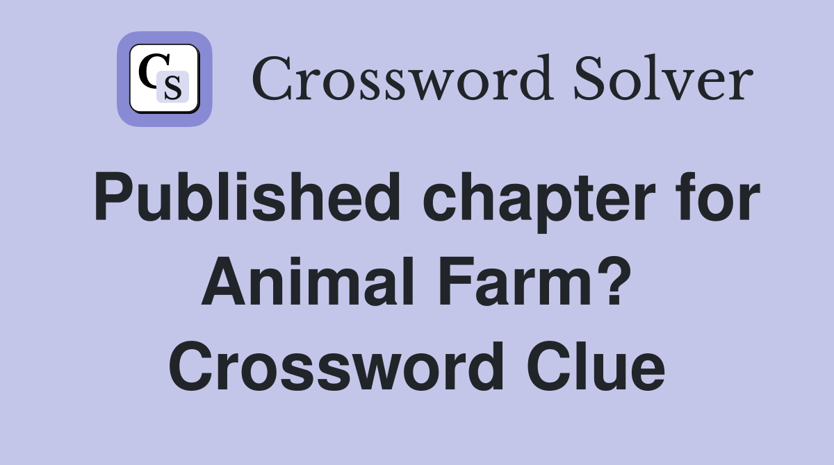 Published chapter for Animal Farm? Crossword Clue
