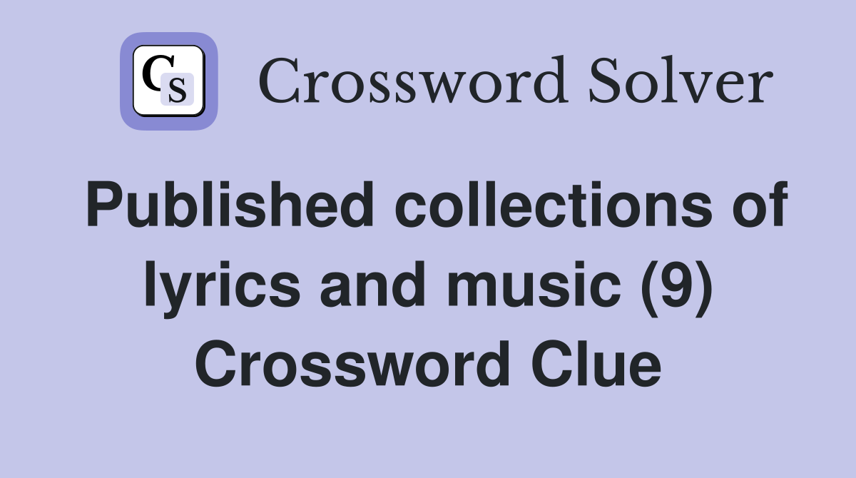 Published collections of lyrics and music (9) Crossword Clue