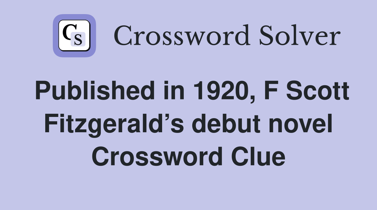 Published in 1920, F Scott Fitzgerald’s debut novel Crossword Clue