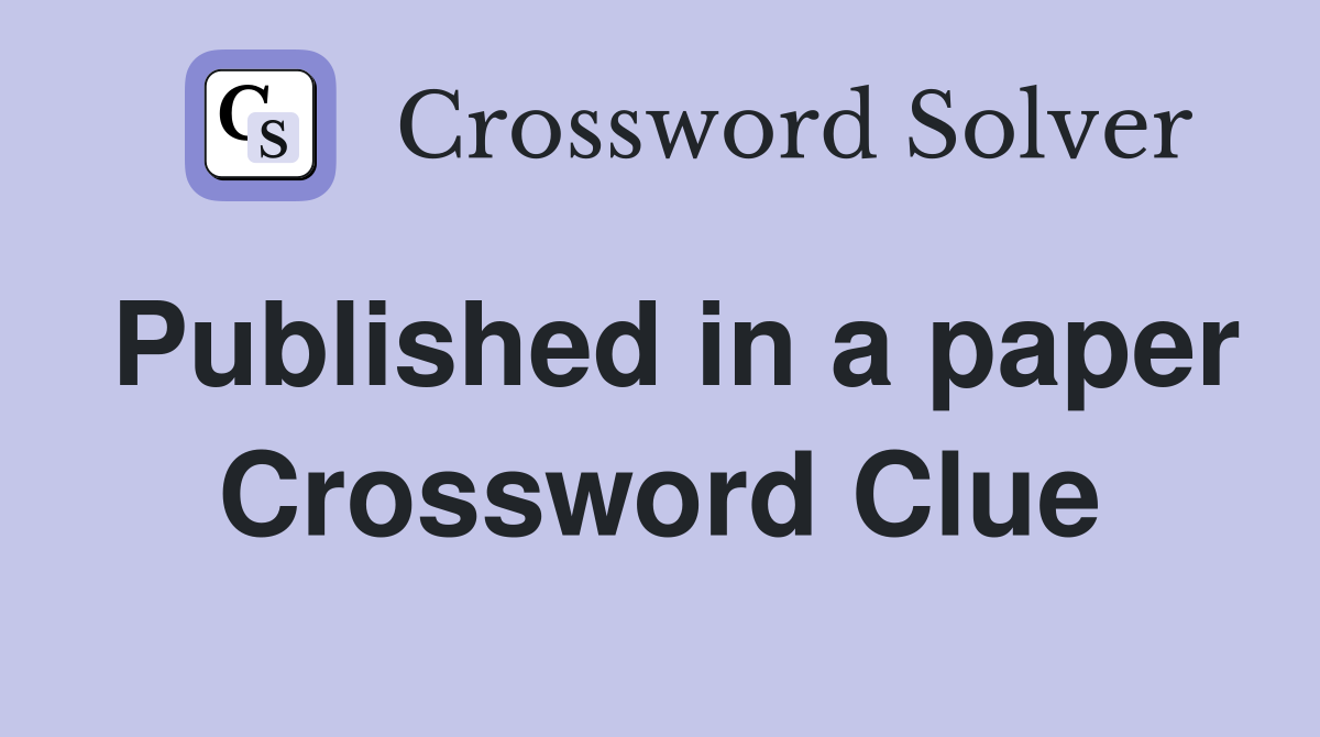 Published in a paper Crossword Clue