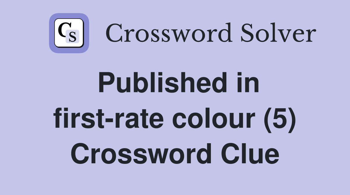 Published in first-rate colour (5) Crossword Clue