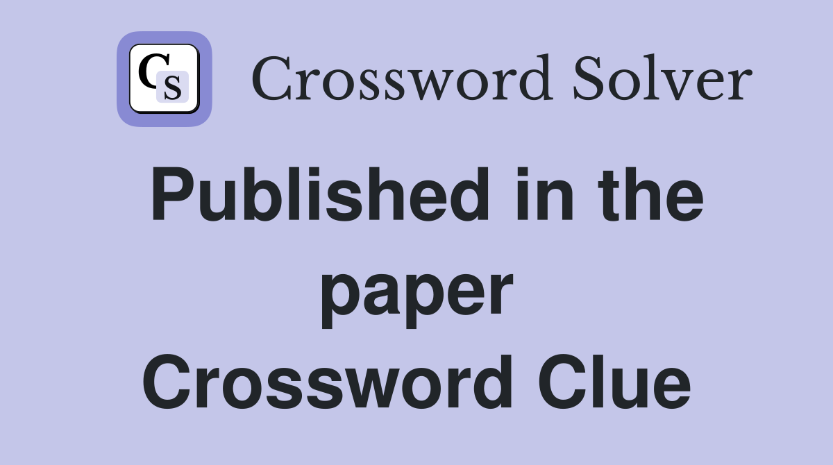 Published in the paper Crossword Clue