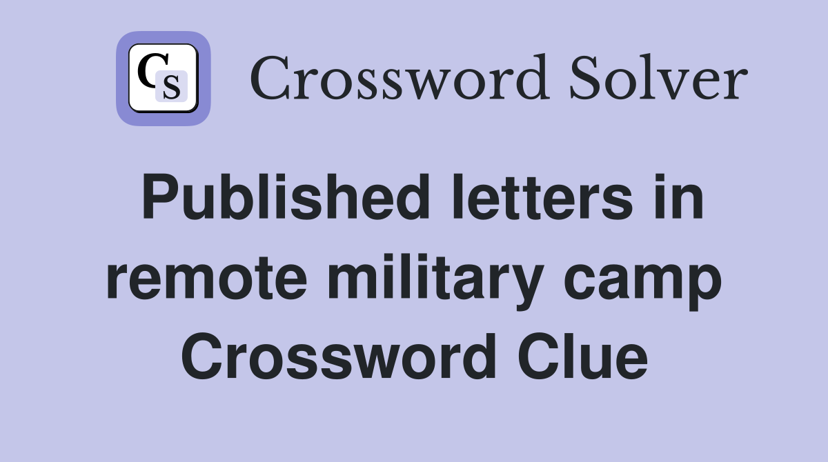 Published letters in remote military camp Crossword Clue