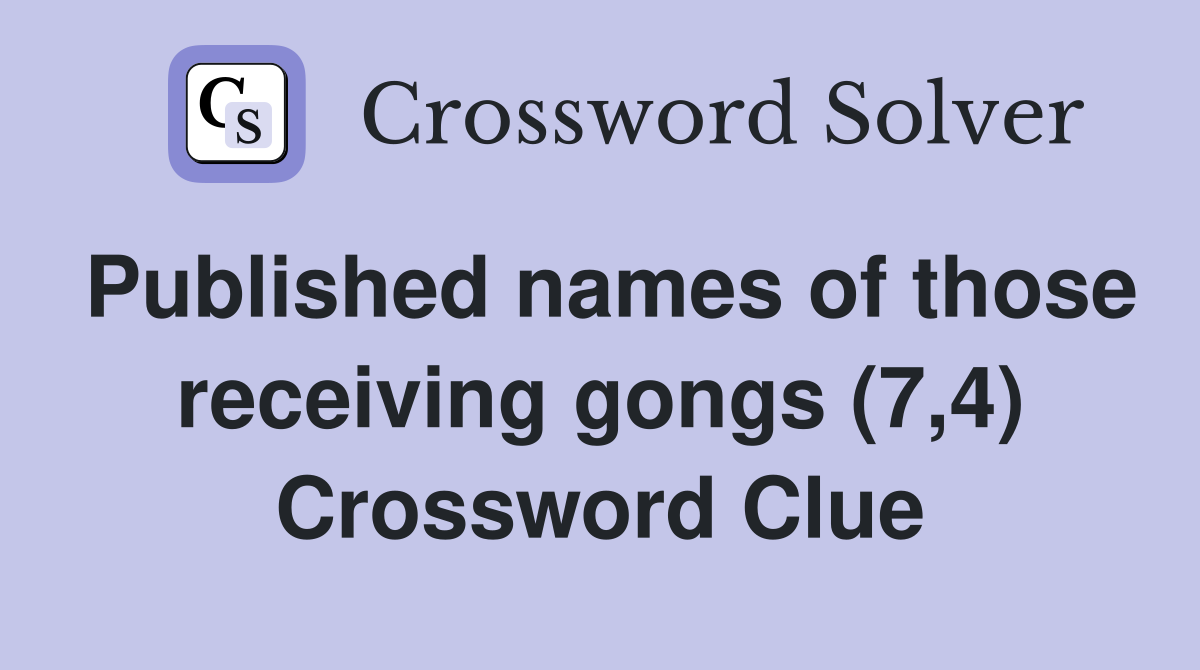 Published names of those receiving gongs (7,4) Crossword Clue