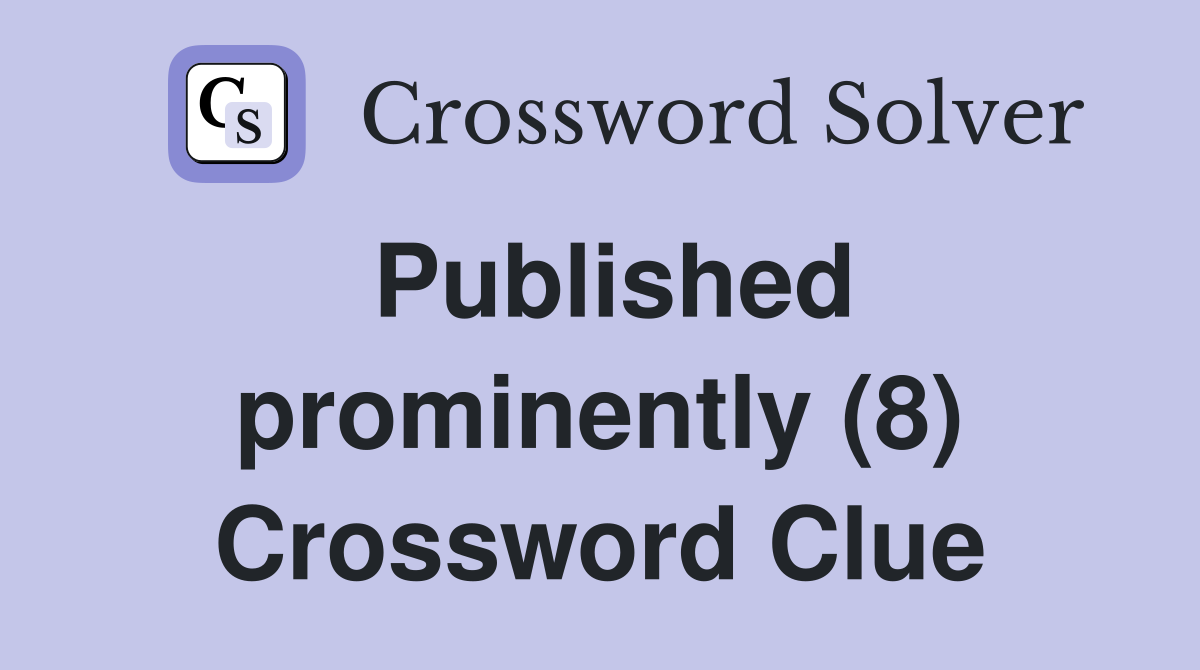 Published prominently (8) Crossword Clue
