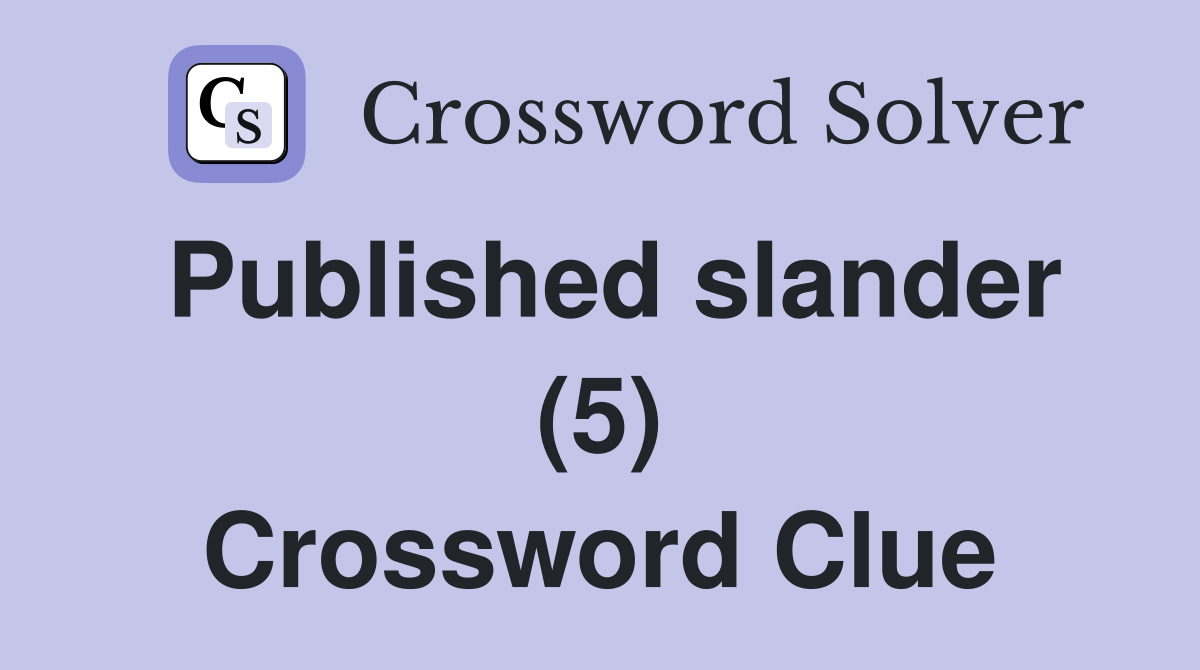 Published slander (5) Crossword Clue