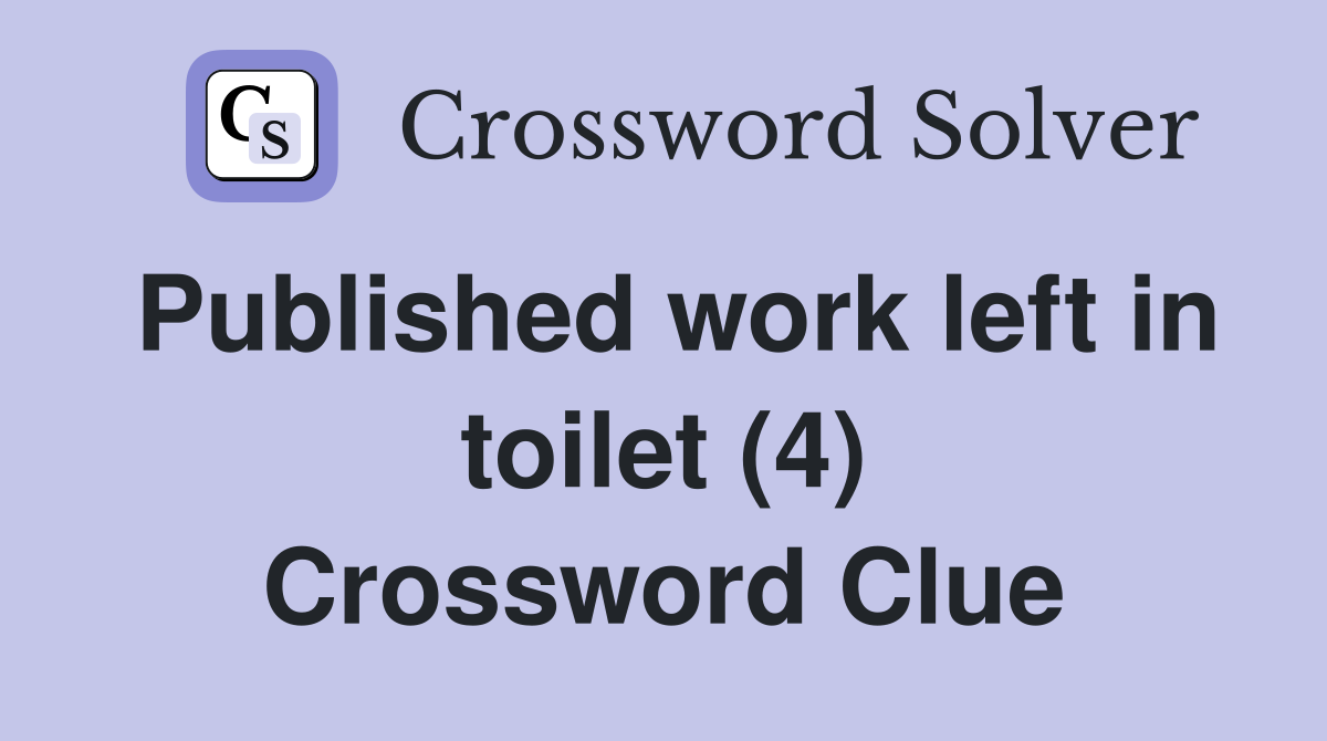Published work left in toilet (4) Crossword Clue