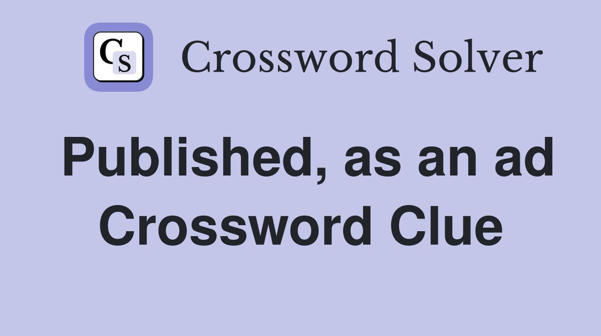 Published, as an ad Crossword Clue