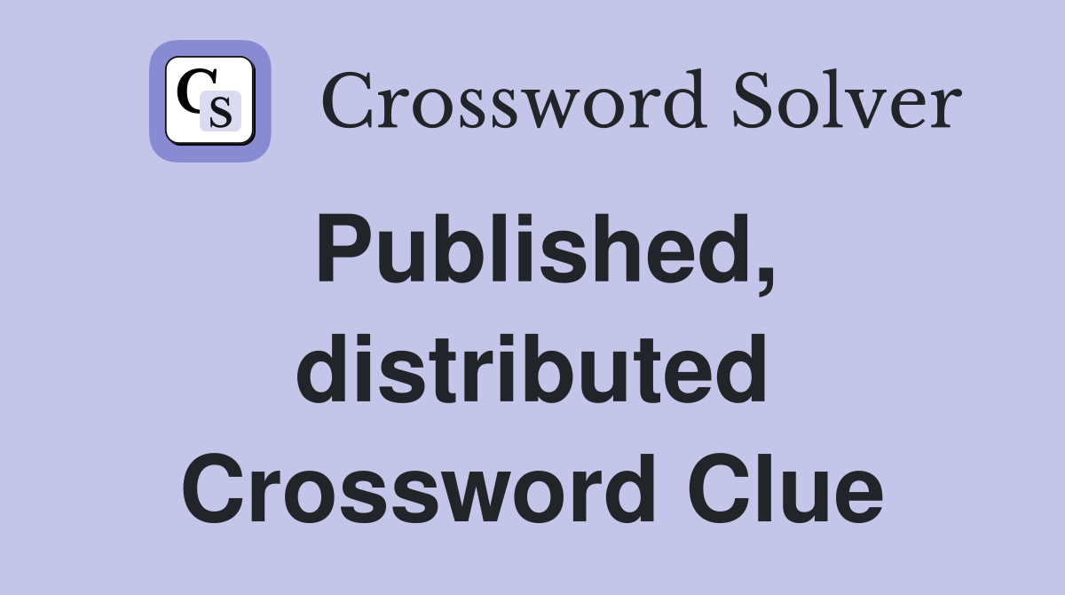 Published, distributed Crossword Clue