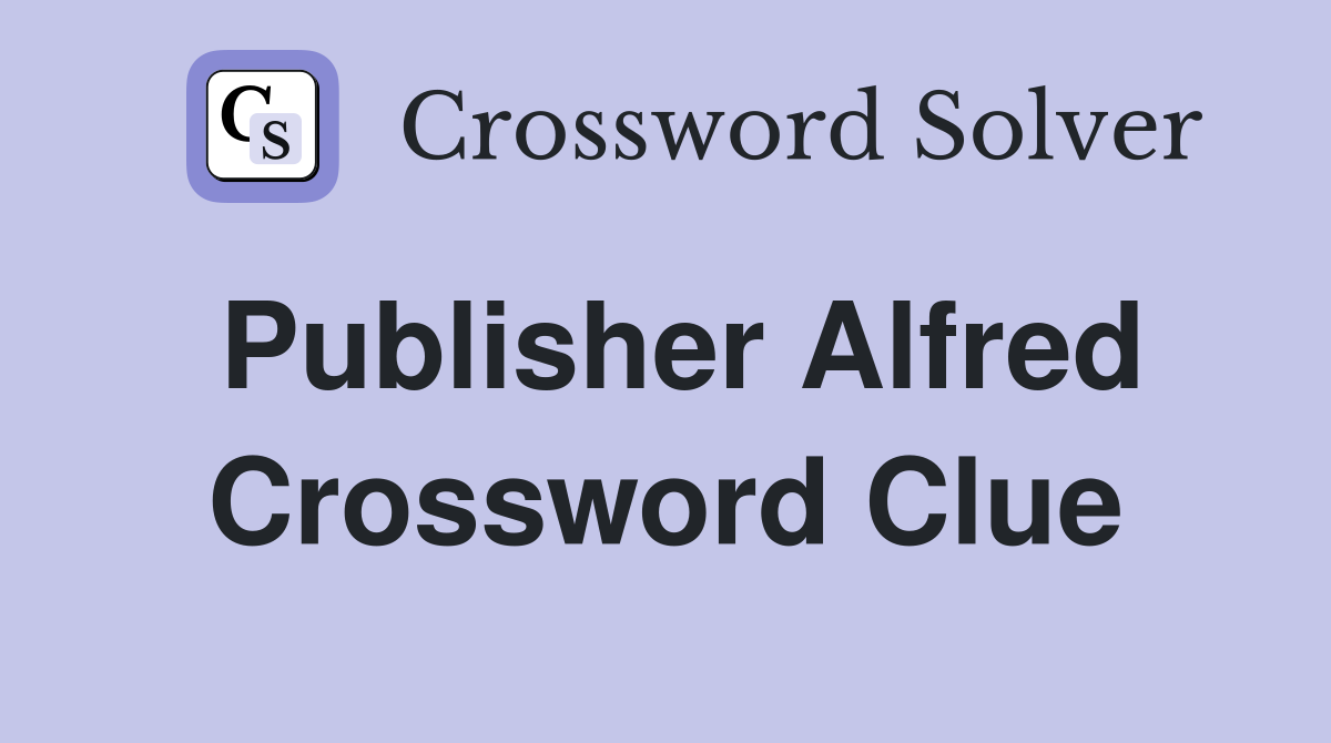 Publisher Alfred Crossword Clue