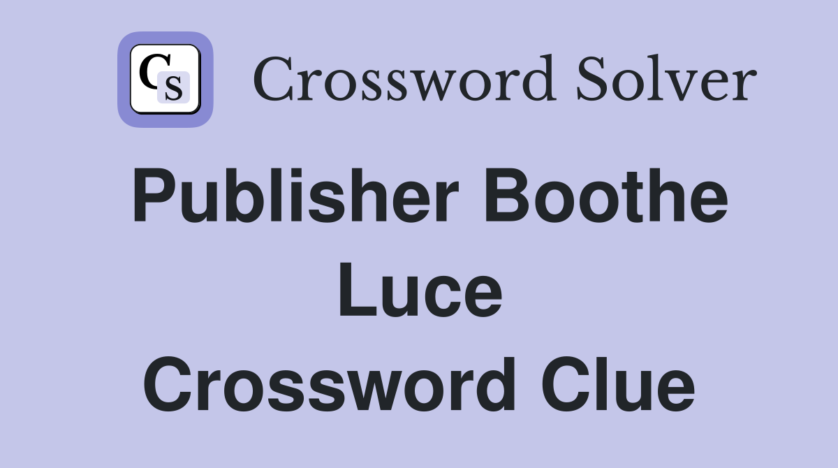 Publisher Boothe Luce Crossword Clue