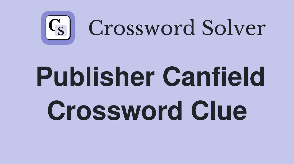Publisher Canfield Crossword Clue