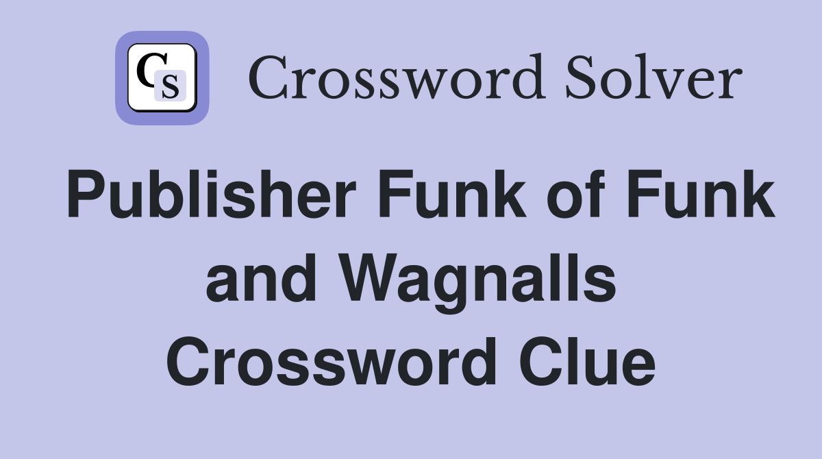 Publisher Funk of Funk and Wagnalls Crossword Clue