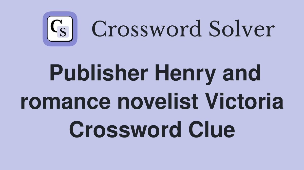 Publisher Henry and romance novelist Victoria Crossword Clue