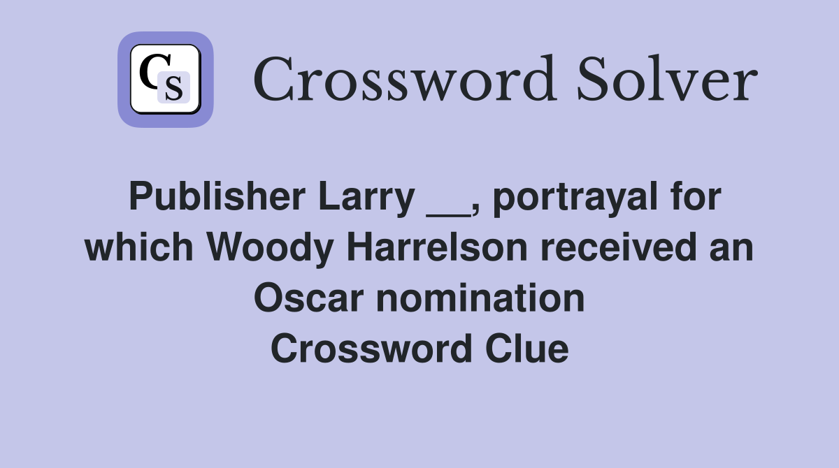 Publisher Larry __, portrayal for which Woody Harrelson received an Oscar nomination Crossword Clue