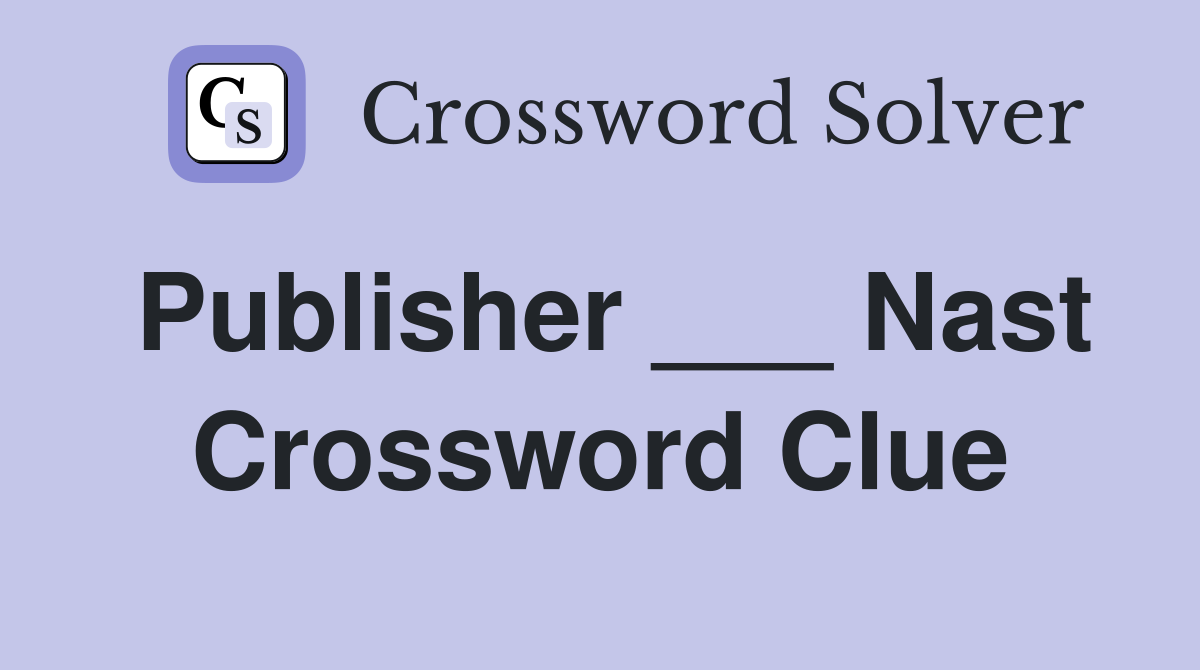 Publisher ___ Nast Crossword Clue