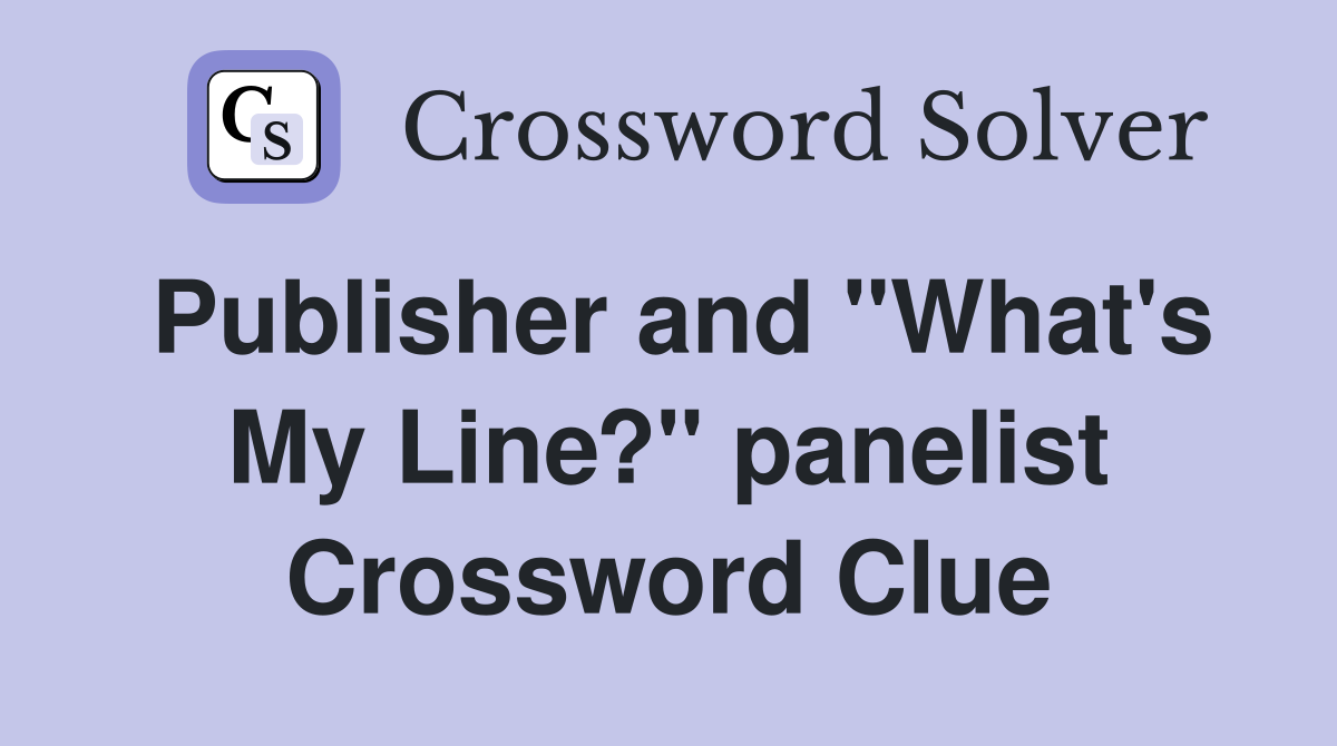 Publisher and "What's My Line?" panelist Crossword Clue