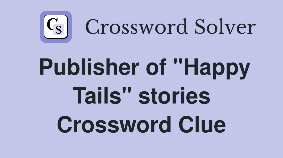 Publisher of "Happy Tails" stories Crossword Clue
