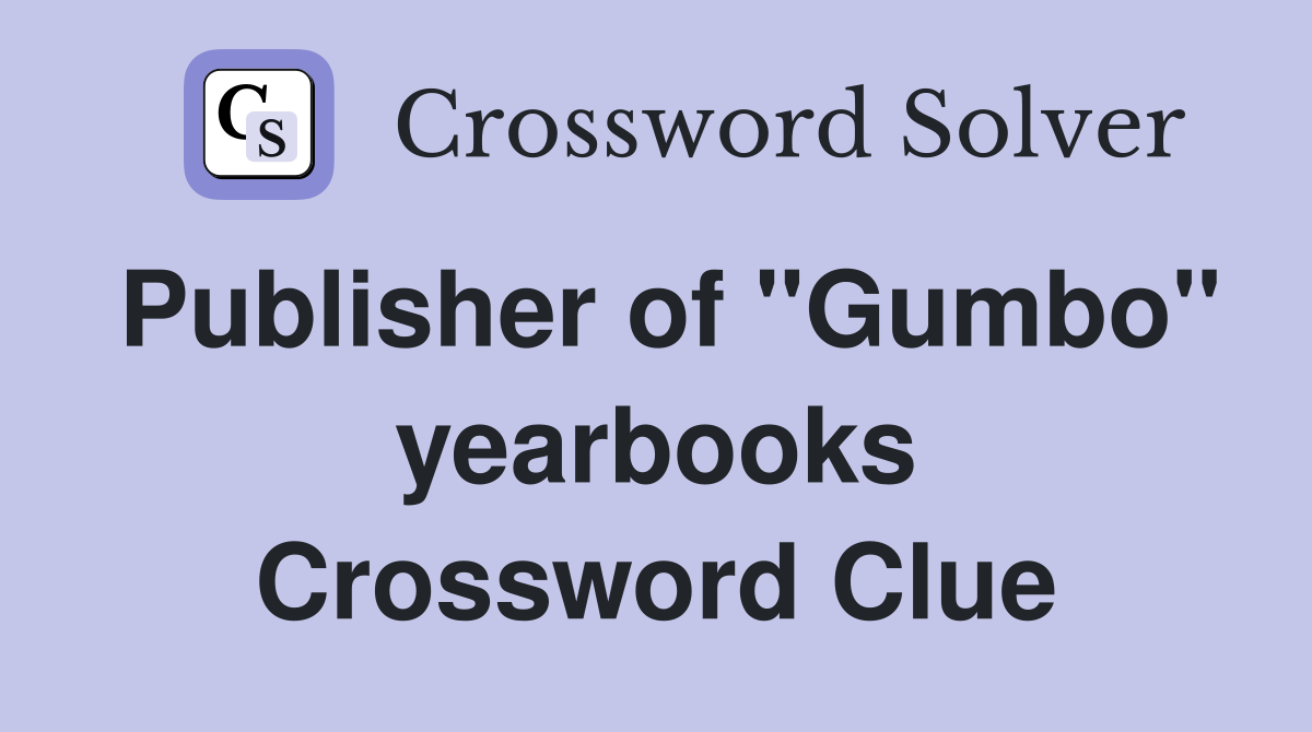 Publisher of ''Gumbo'' yearbooks Crossword Clue