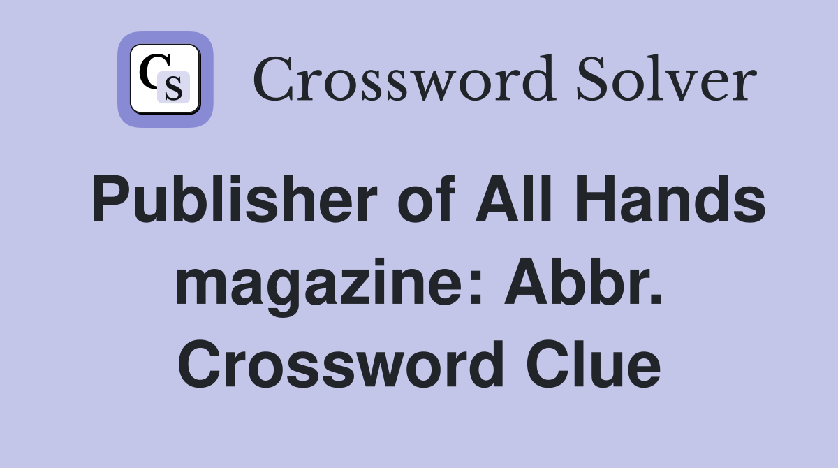 Publisher of All Hands magazine: Abbr. Crossword Clue