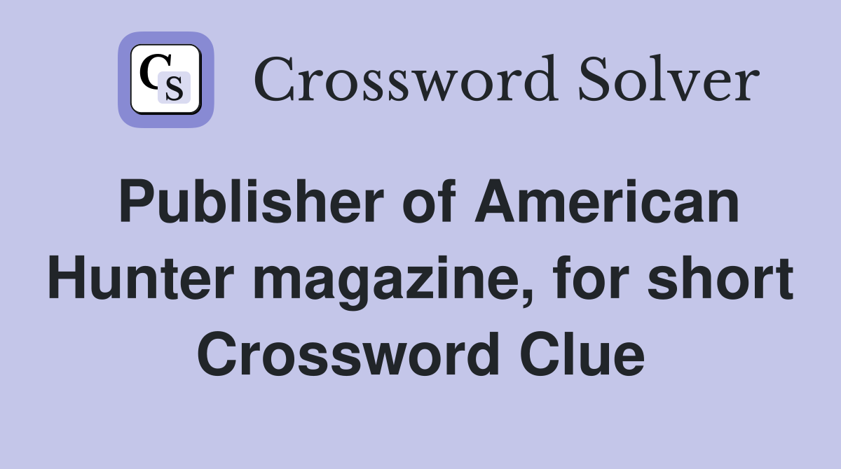 Publisher of American Hunter magazine, for short Crossword Clue