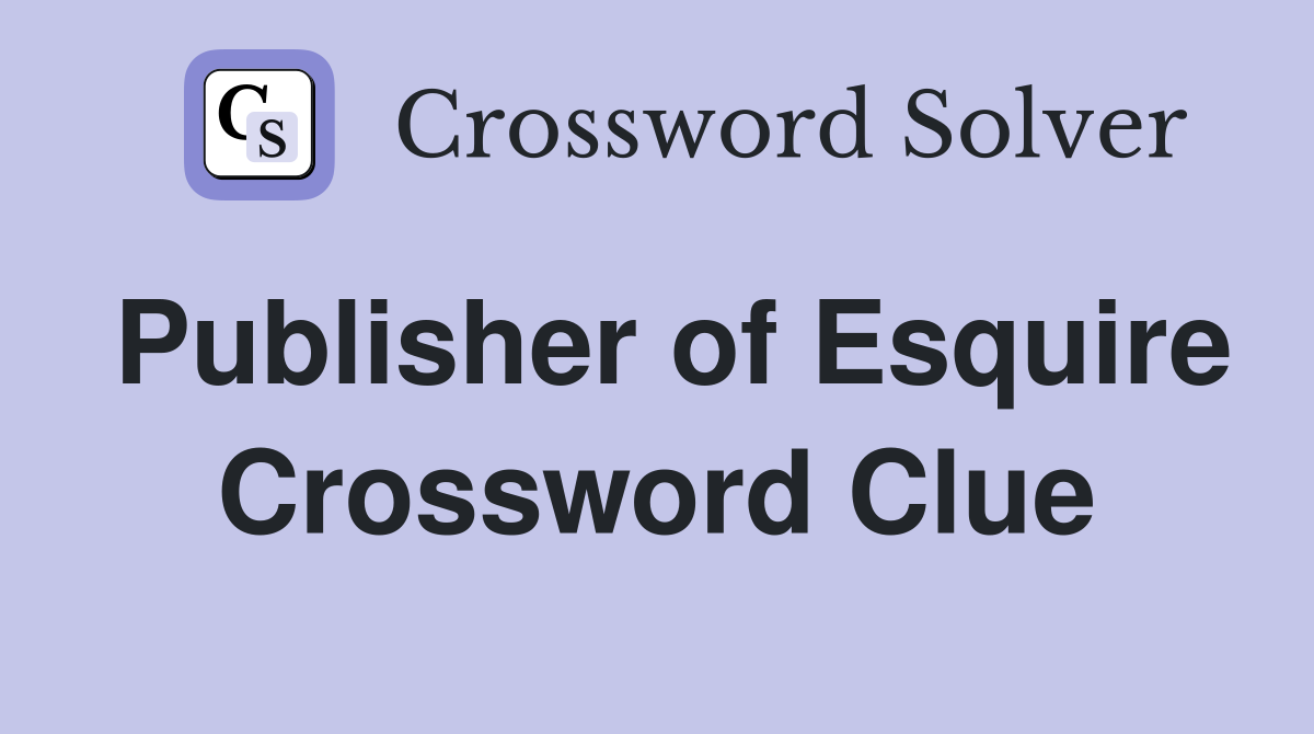 Publisher of Esquire Crossword Clue