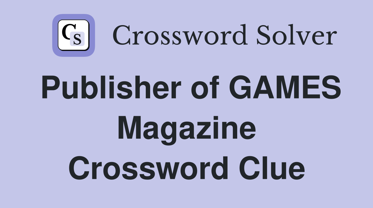 Publisher of GAMES Magazine Crossword Clue