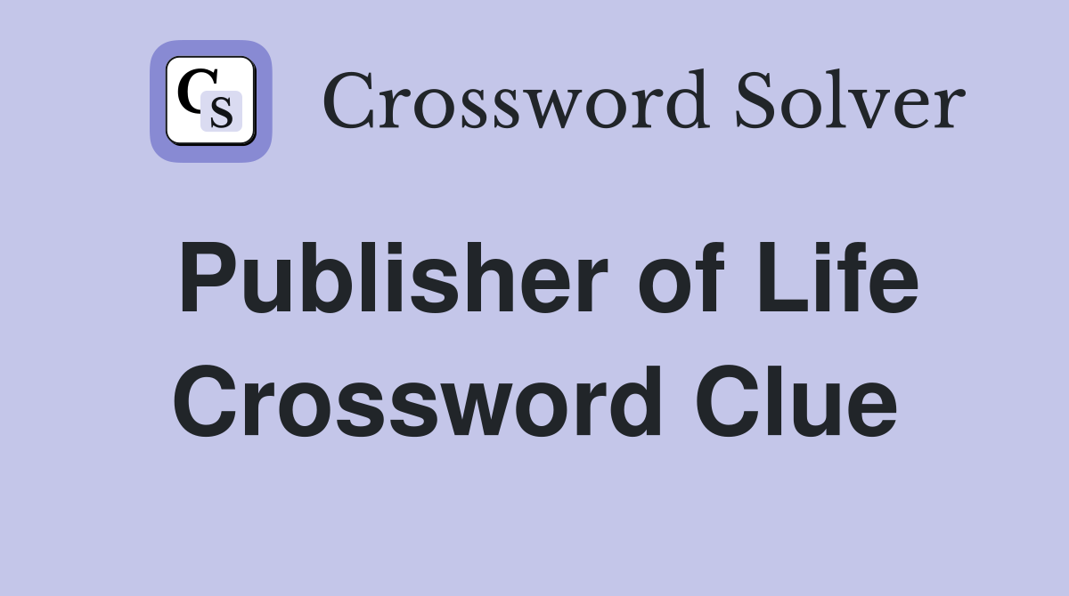 Publisher of Life Crossword Clue