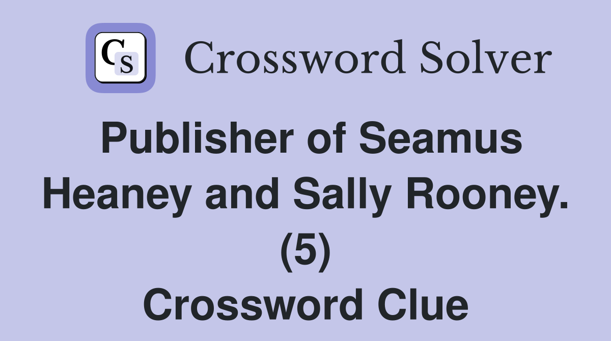 Publisher of Seamus Heaney and Sally Rooney. (5) Crossword Clue