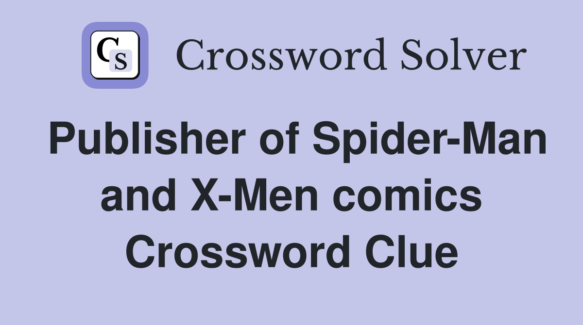Publisher of Spider-Man and X-Men comics Crossword Clue