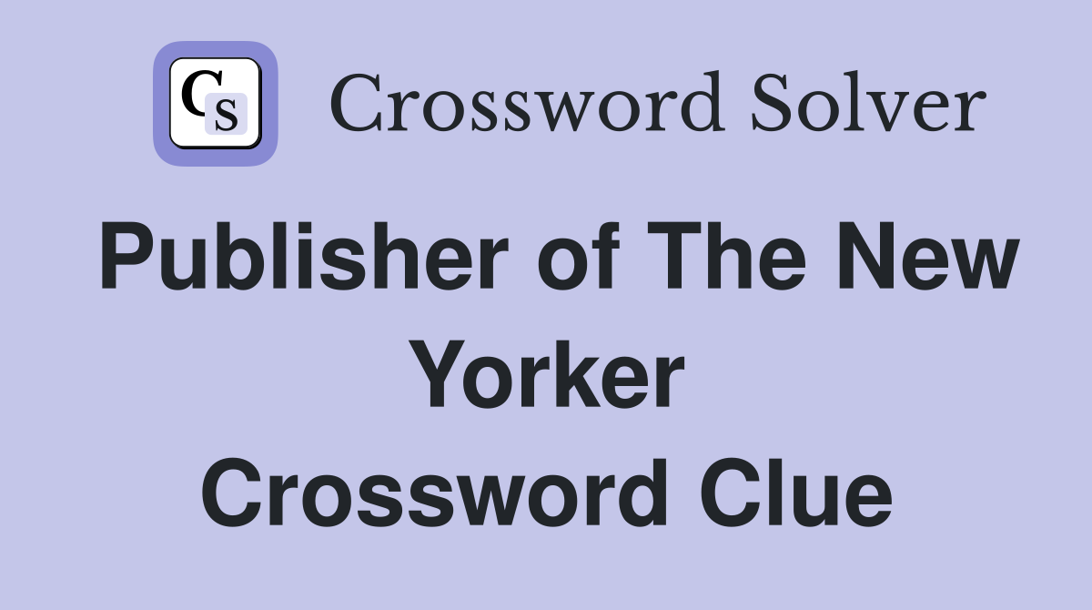 Publisher of The New Yorker Crossword Clue